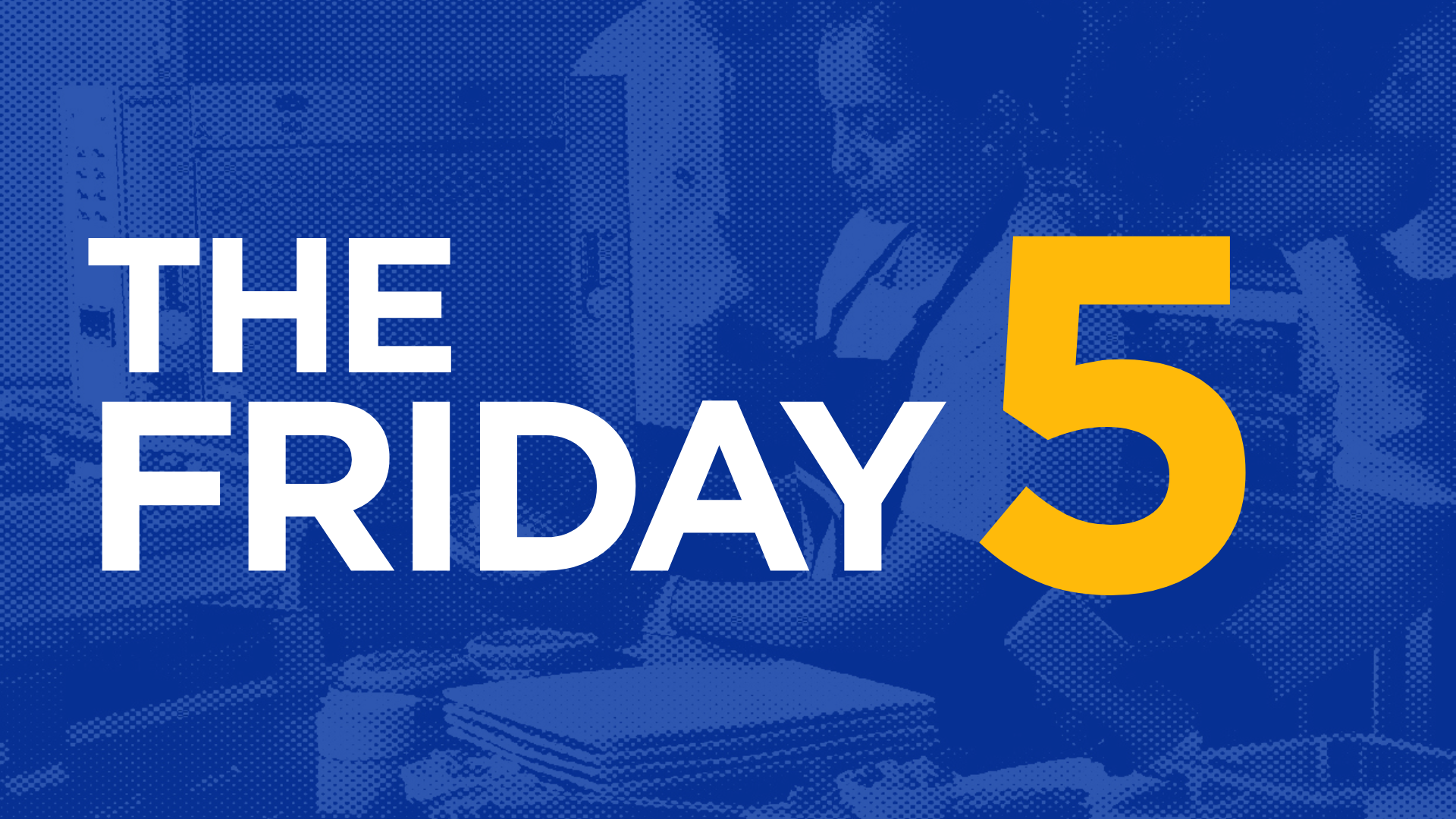 The Friday 5 Newsletter